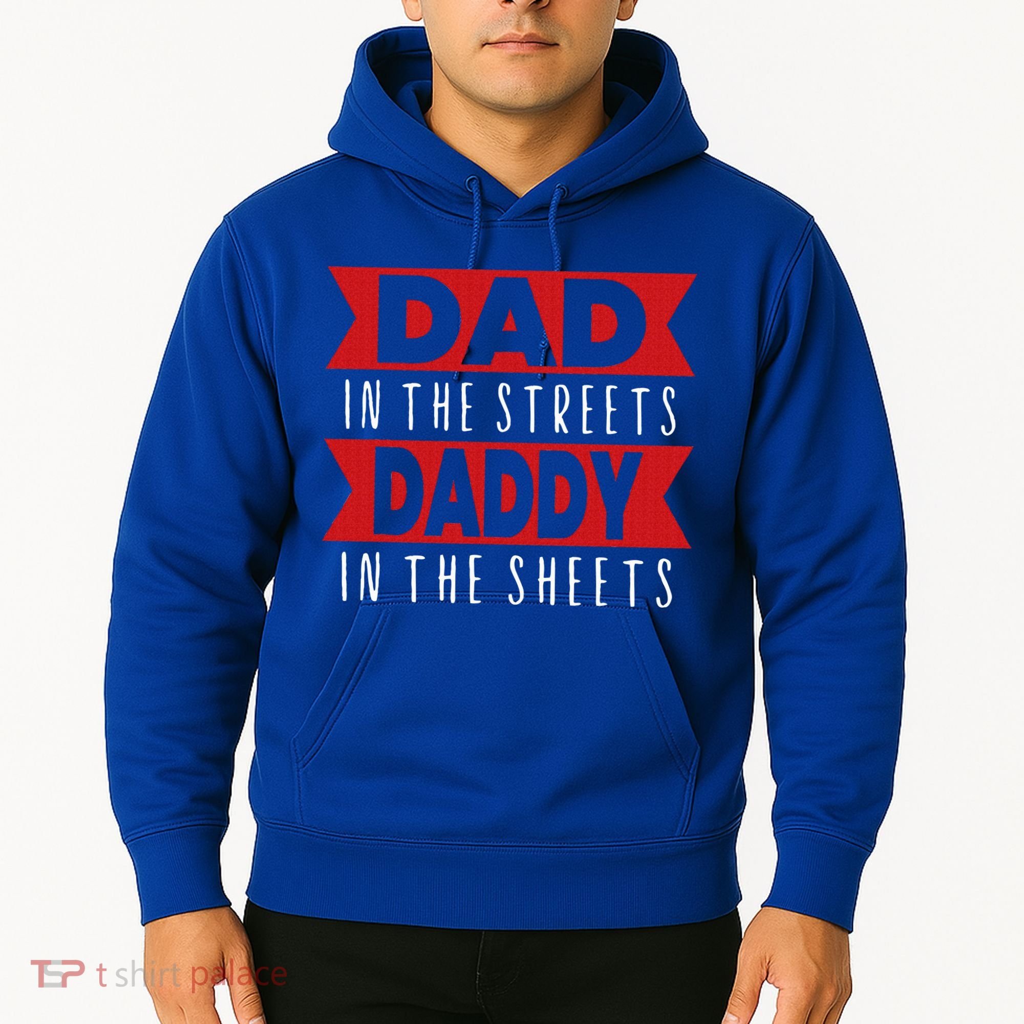 Dad In The Streets Daddy In The Sheets Funny Sarcastic Dad Hoodie