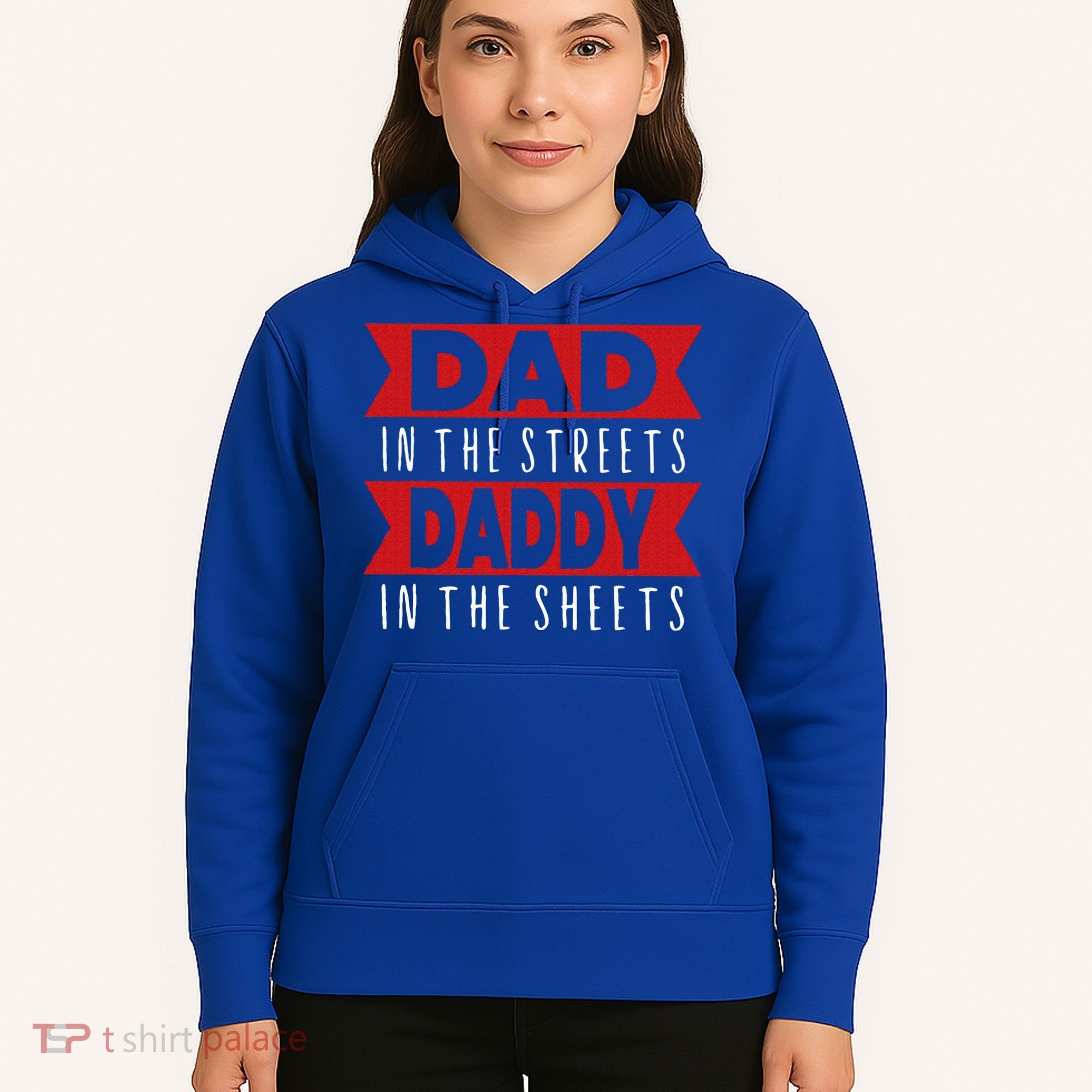 Dad In The Streets Daddy In The Sheets Funny Sarcastic Dad Hoodie