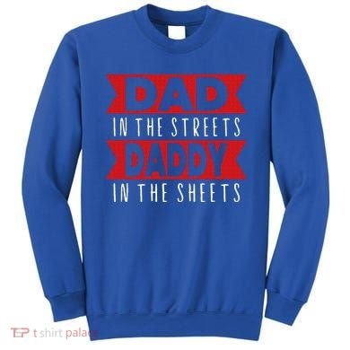 Dad In The Streets Daddy In The Sheets Funny Sarcastic Dad Sweatshirt