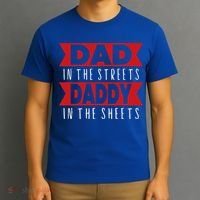 Dad In The Streets Daddy In The Sheets Funny Sarcastic Dad T-Shirt thumb 3