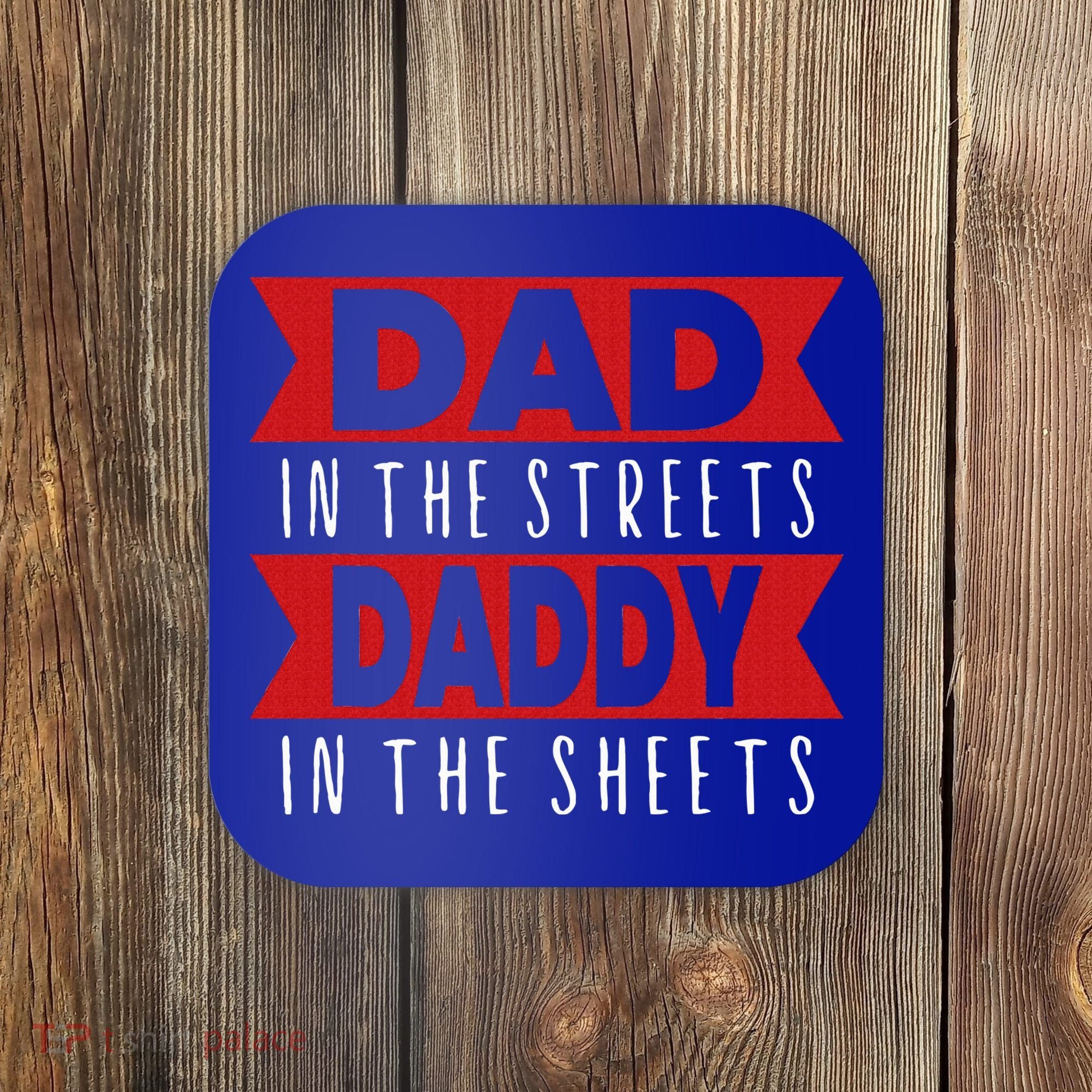 Dad In The Streets Daddy In The Sheets Funny Sarcastic Dad Coaster