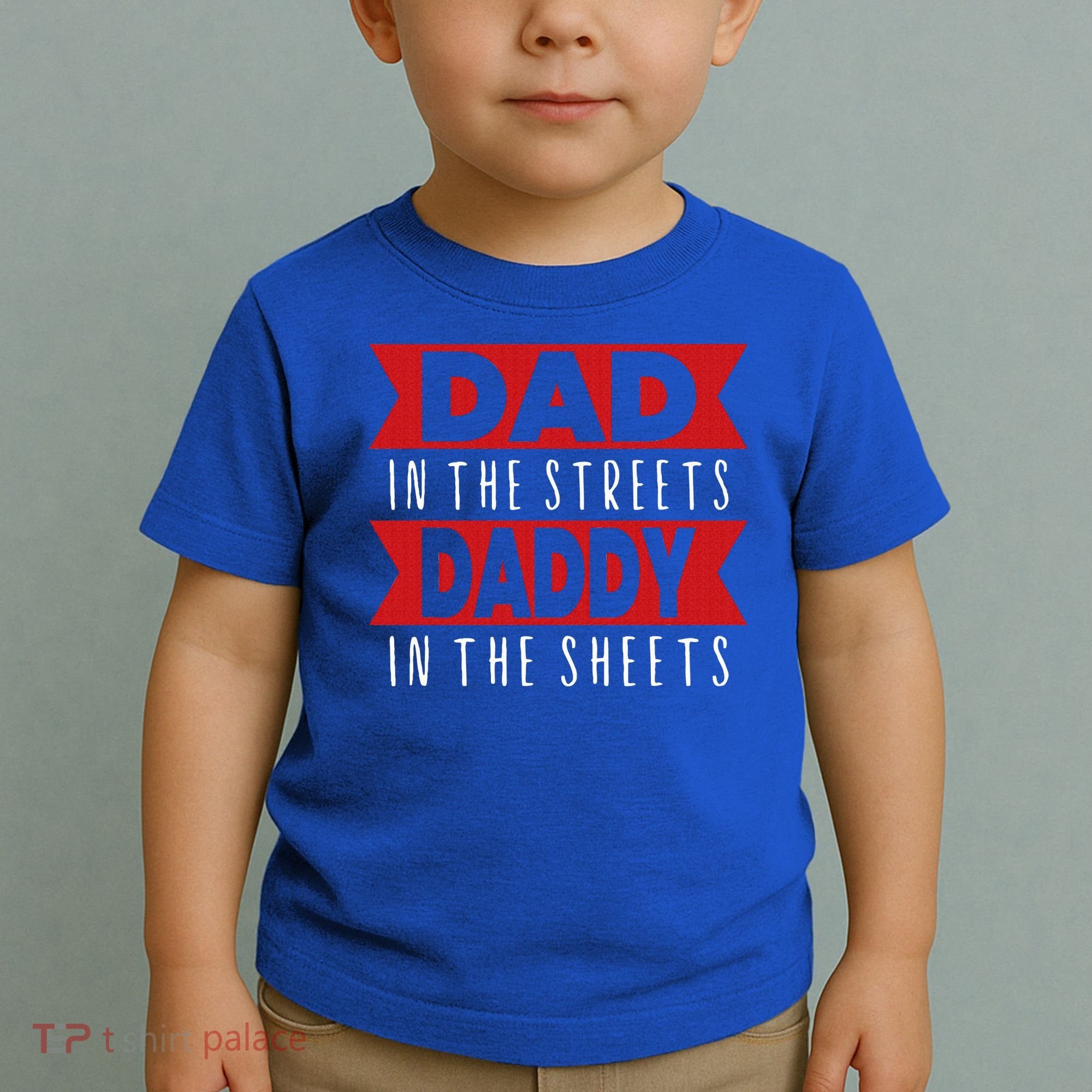 Dad In The Streets Daddy In The Sheets Funny Sarcastic Dad Toddler T-Shirt