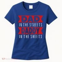 Dad In The Streets Daddy In The Sheets Funny Sarcastic Dad Women's T-Shirt thumb 0