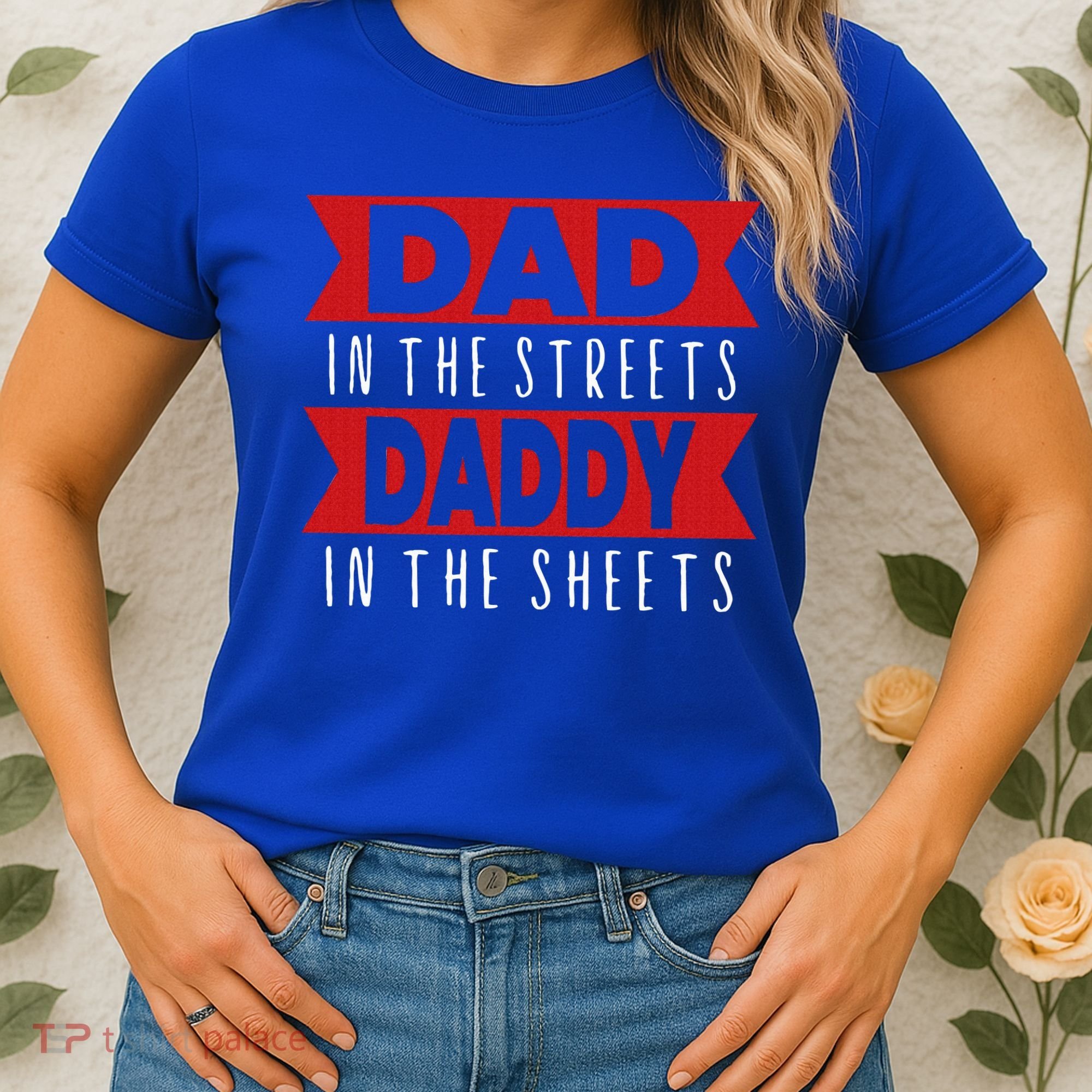 Dad In The Streets Daddy In The Sheets Funny Sarcastic Dad Women's T-Shirt