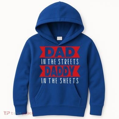 Dad In The Streets Daddy In The Sheets Funny Sarcastic Dad Kids Hoodie