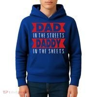 Dad In The Streets Daddy In The Sheets Funny Sarcastic Dad Kids Hoodie thumb 4