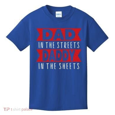 Dad In The Streets Daddy In The Sheets Funny Sarcastic Dad Kids T-Shirt