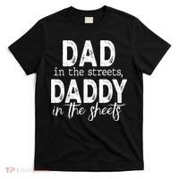 Dad In The Streets Daddy In The Sheets Presents For Dad T-Shirt thumb 0