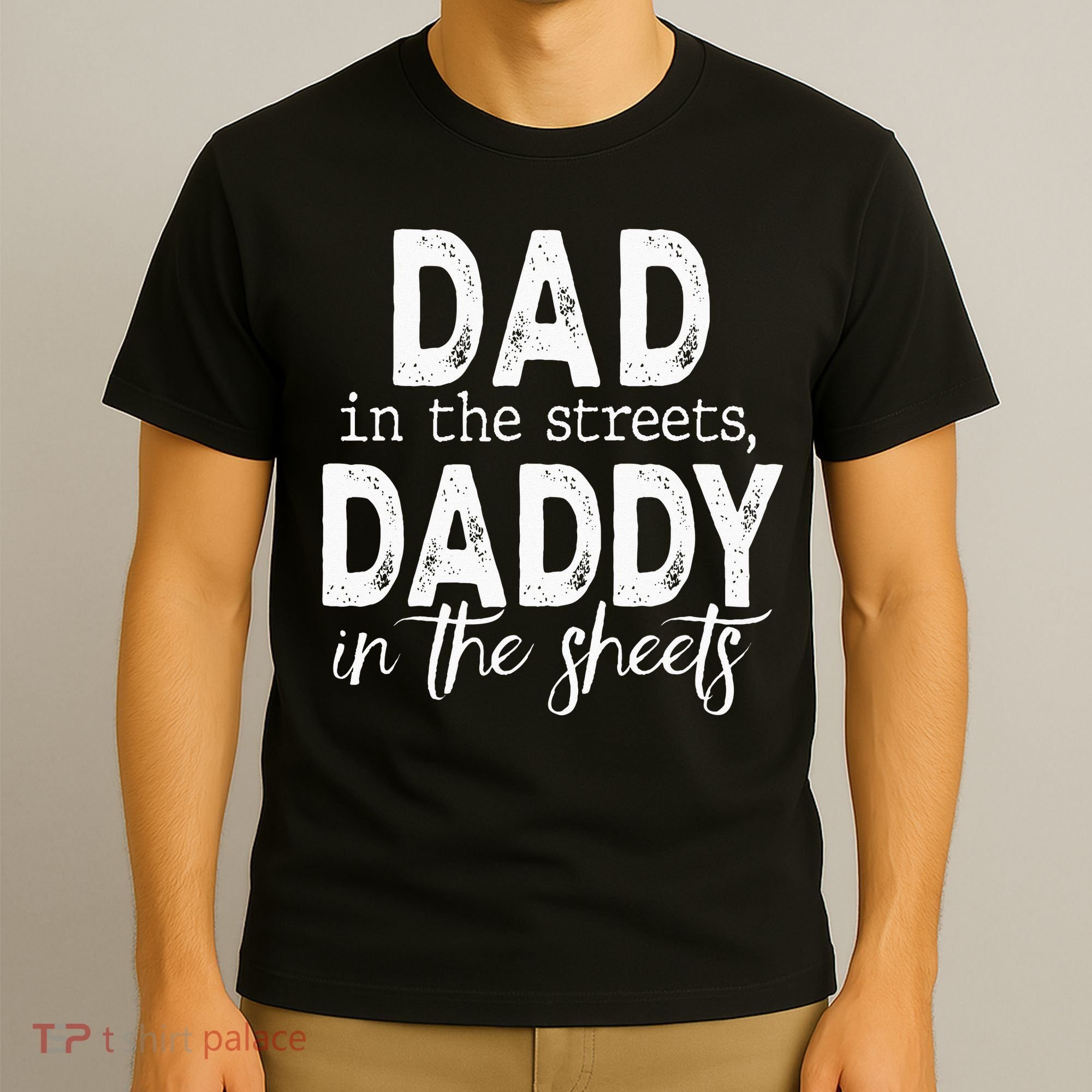 Dad In The Streets Daddy In The Sheets Presents For Dad T-Shirt