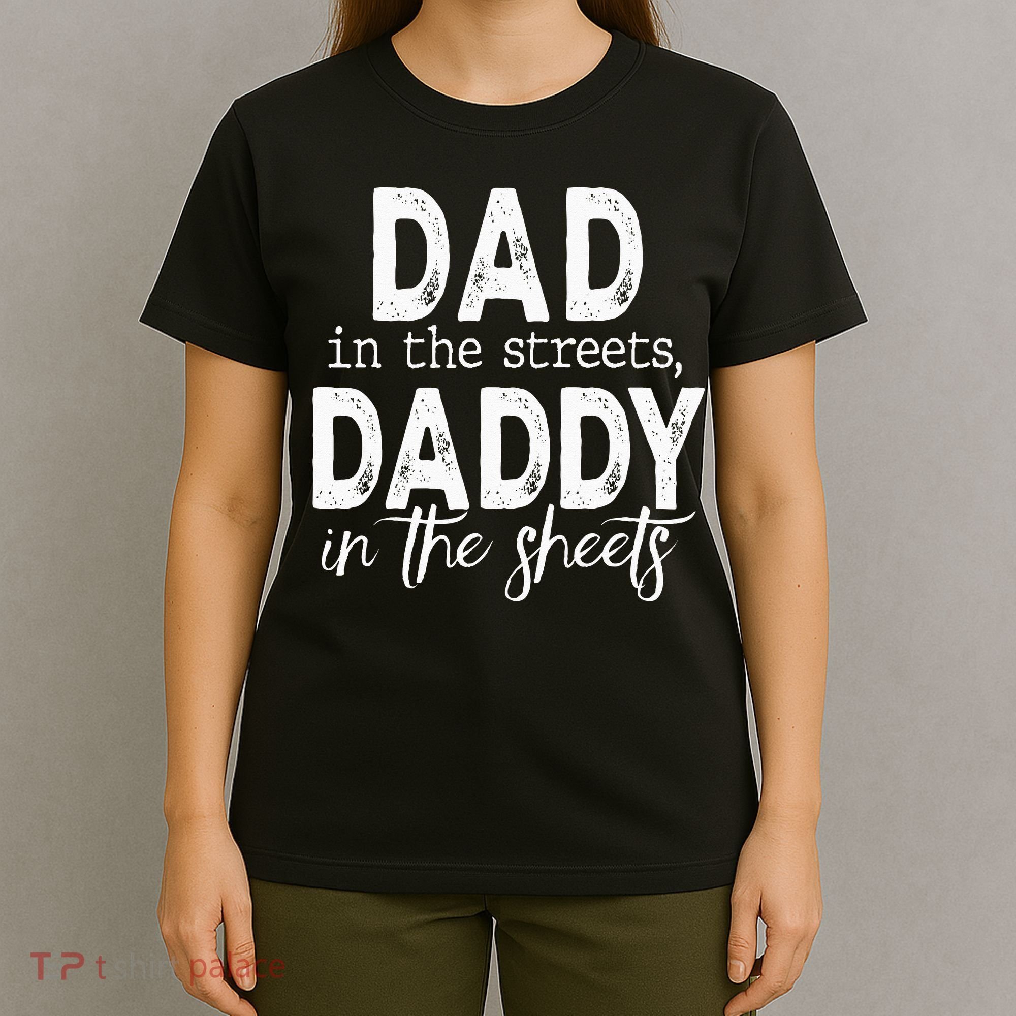 Dad In The Streets Daddy In The Sheets Presents For Dad T-Shirt