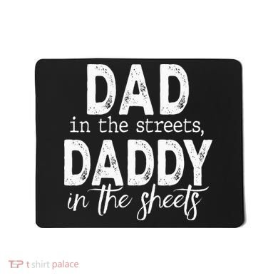 Dad In The Streets Daddy In The Sheets Presents For Dad Mousepad