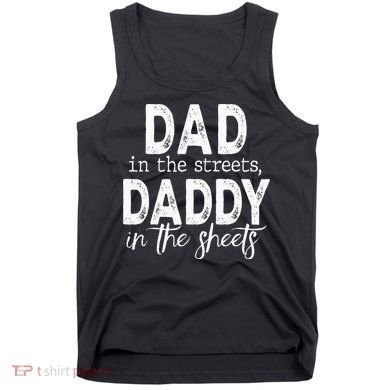 Dad In The Streets Daddy In The Sheets Presents For Dad Tank Top