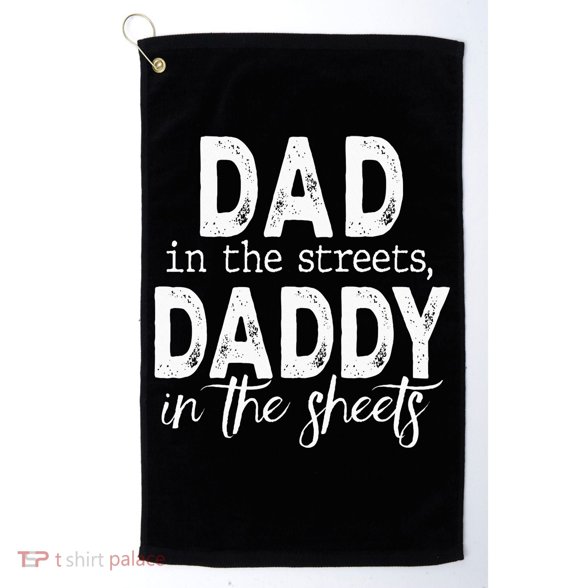 Dad In The Streets Daddy In The Sheets Presents For Dad Golf Towel