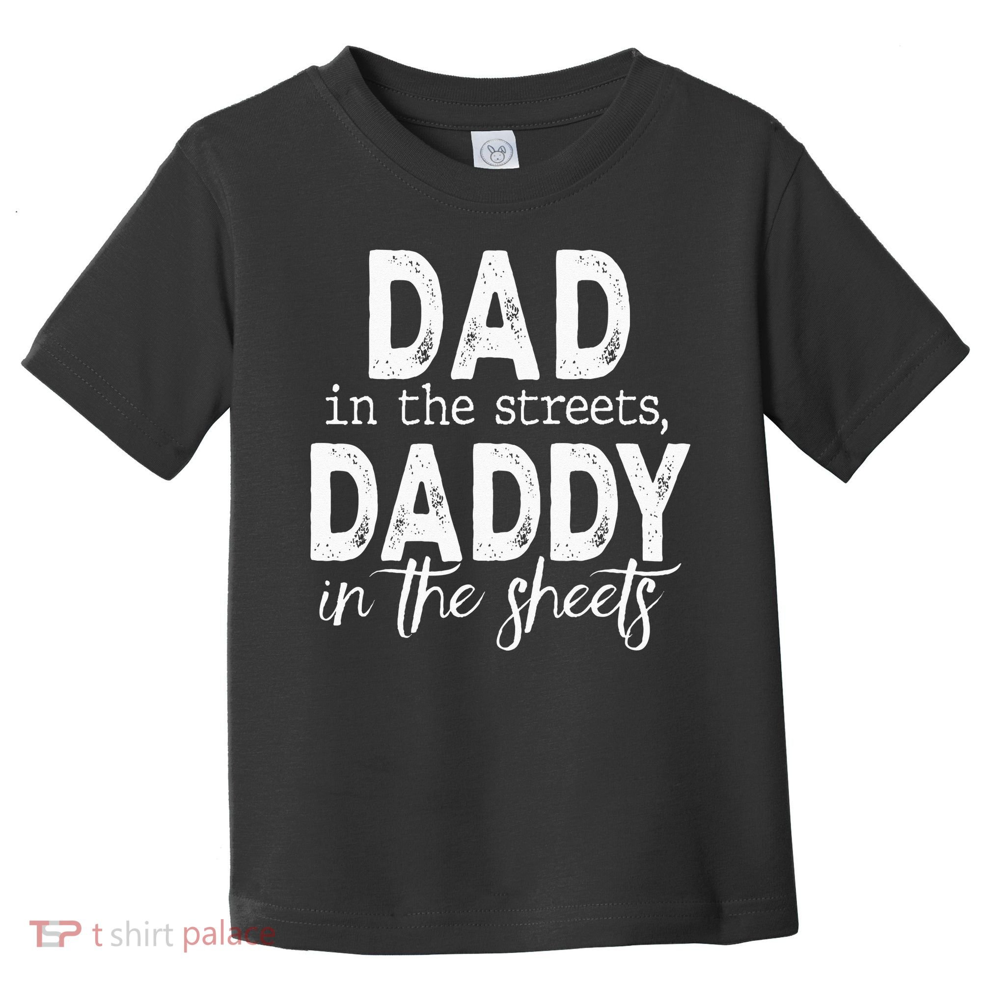 Dad In The Streets Daddy In The Sheets Presents For Dad Toddler T-Shirt