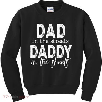 Dad In The Streets Daddy In The Sheets Presents For Dad Kids Sweatshirt