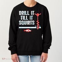 Drill It Till It Squirts Ice Fishing Auger Funny Gift Funny Gift Women's Sweatshirt thumb 0