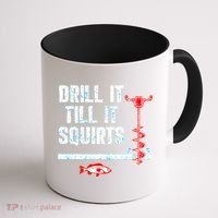 Drill It Till It Squirts Ice Fishing Auger Funny Gift Funny Gift Coffee Mug thumb 1