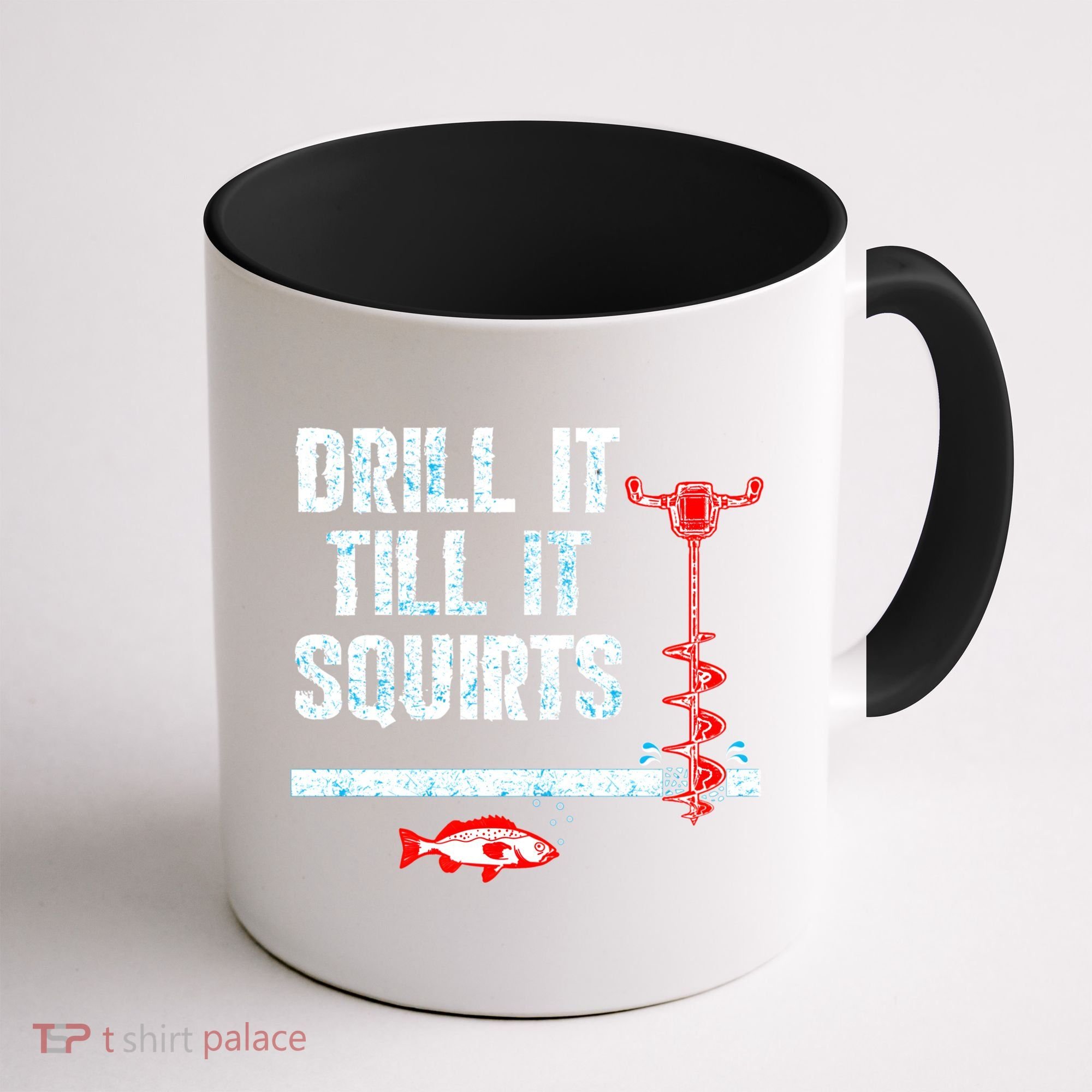 Drill It Till It Squirts Ice Fishing Auger Funny Gift Funny Gift Coffee Mug