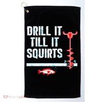 Drill It Till It Squirts Ice Fishing Auger Funny Gift Funny Gift Golf Towel thumb 0