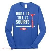 Drill It Till It Squirts Ice Fishing Auger Funny Gift Funny Gift Long Sleeve Shirt thumb 0