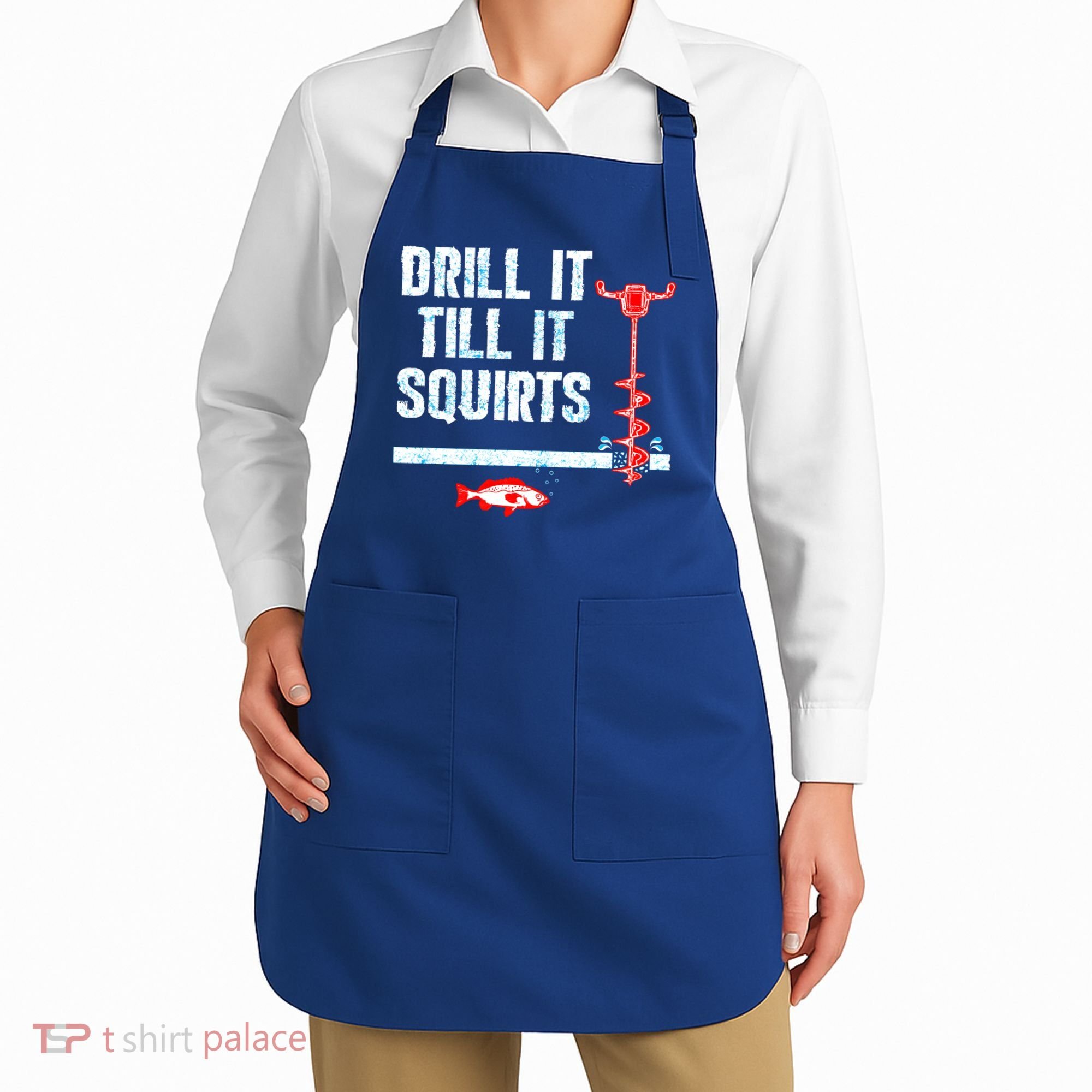 Drill It Till It Squirts Ice Fishing Auger Funny Gift Funny Gift Apron