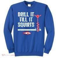 Drill It Till It Squirts Ice Fishing Auger Funny Gift Funny Gift Sweatshirt thumb 0