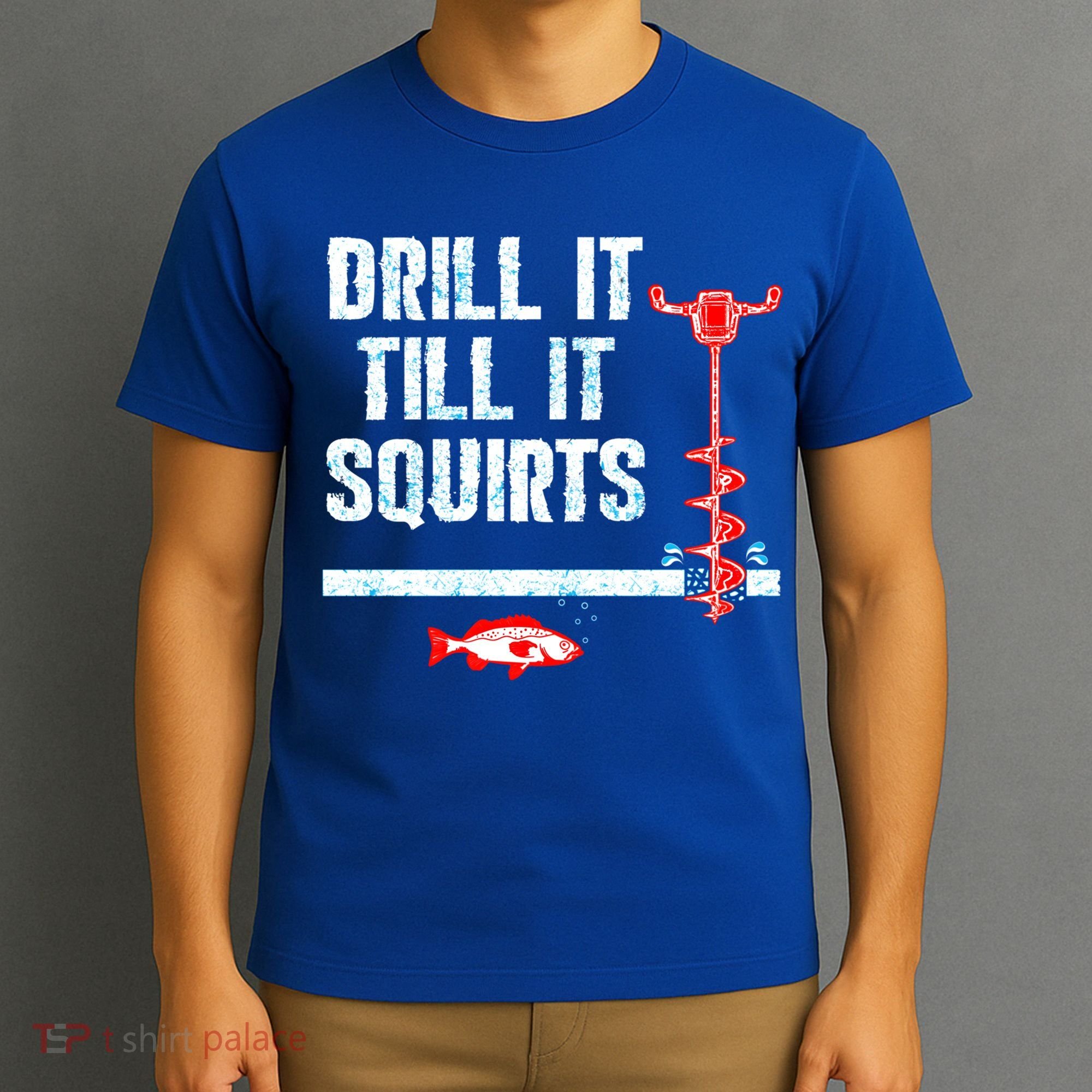 Drill It Till It Squirts Ice Fishing Auger Funny Gift Funny Gift T-Shirt