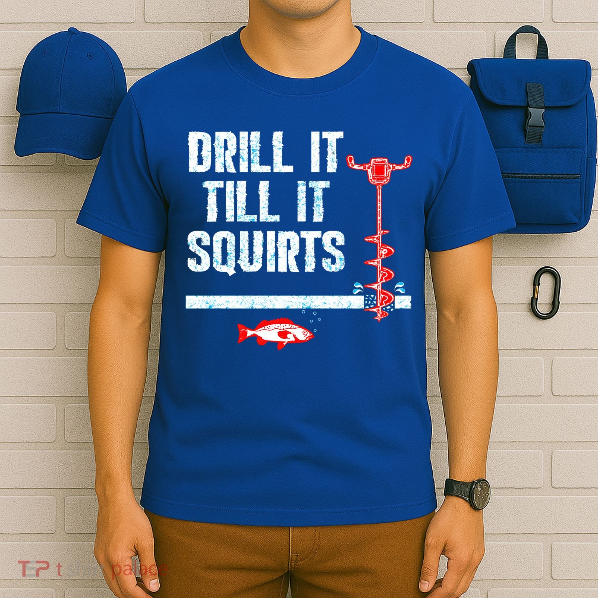 Drill It Till It Squirts Ice Fishing Auger Funny Gift Funny Gift T-Shirt