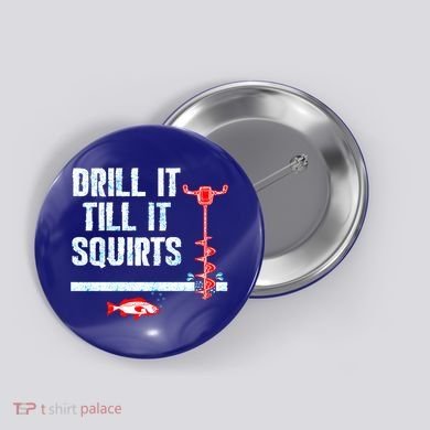 Drill It Till It Squirts Ice Fishing Auger Funny Gift Funny Gift Button