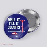 Drill It Till It Squirts Ice Fishing Auger Funny Gift Funny Gift Button thumb 0