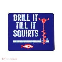 Drill It Till It Squirts Ice Fishing Auger Funny Gift Funny Gift Mousepad thumb 0