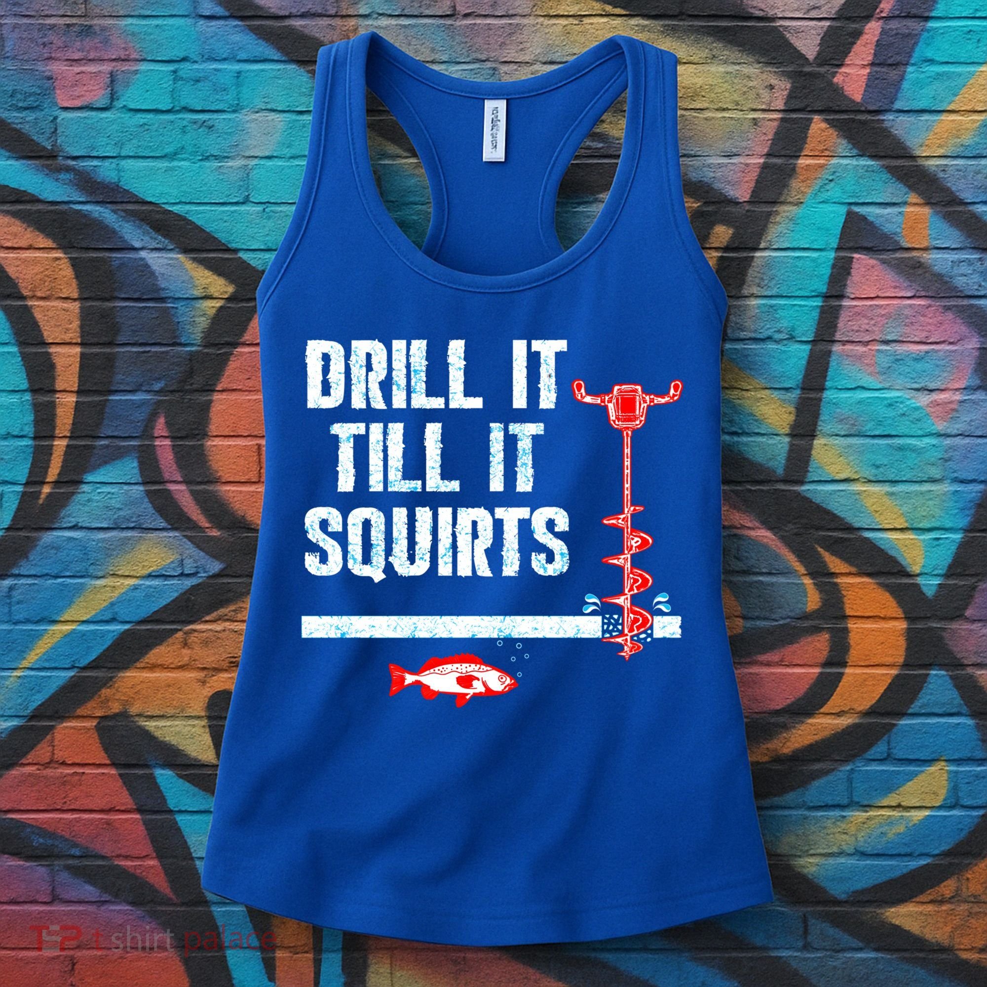 Drill It Till It Squirts Ice Fishing Auger Funny Gift Funny Gift Women's Tank Top