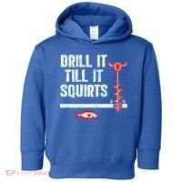 Drill It Till It Squirts Ice Fishing Auger Funny Gift Funny Gift Toddler Hoodie thumb 0