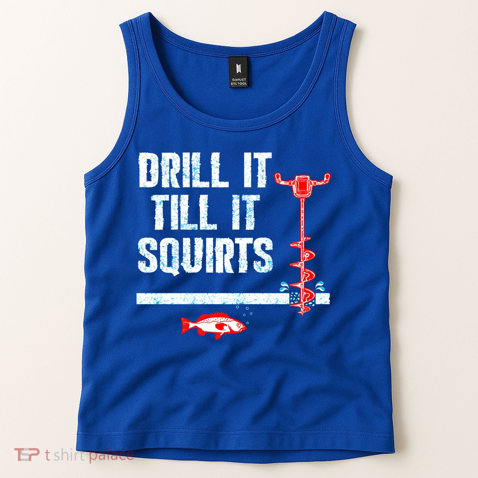 Drill It Till It Squirts Ice Fishing Auger Funny Gift Funny Gift Tank Top