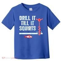 Drill It Till It Squirts Ice Fishing Auger Funny Gift Funny Gift Toddler T-Shirt thumb 0