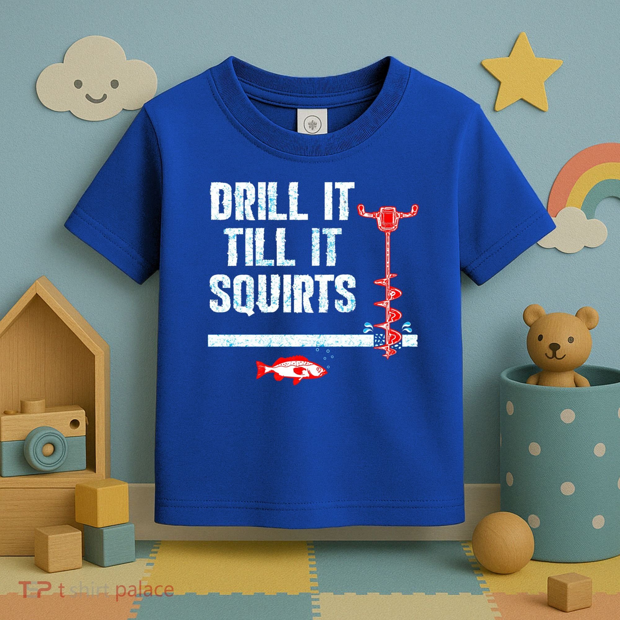 Drill It Till It Squirts Ice Fishing Auger Funny Gift Funny Gift Toddler T-Shirt