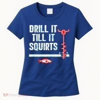 Drill It Till It Squirts Ice Fishing Auger Funny Gift Funny Gift Women's T-Shirt thumb 0