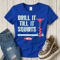 Drill It Till It Squirts Ice Fishing Auger Funny Gift Funny Gift Women's T-Shirt thumb 3