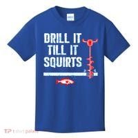 Drill It Till It Squirts Ice Fishing Auger Funny Gift Funny Gift Kids T-Shirt thumb 0