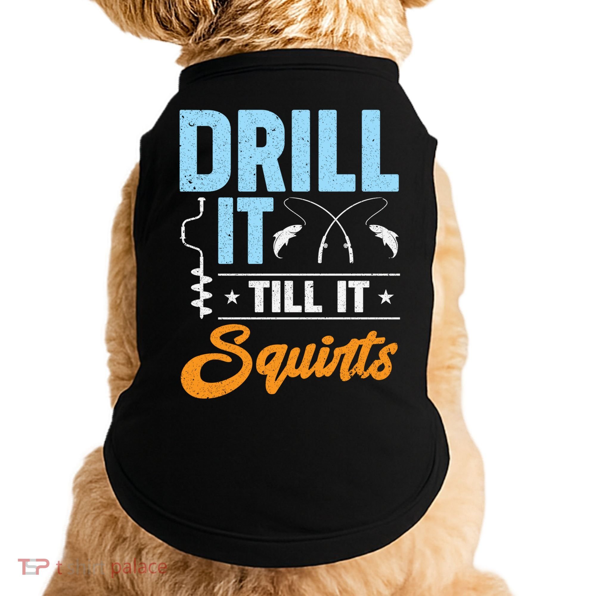 Drill It Till It Squirts Ice Fishing Meaningful Gift Doggie Tank