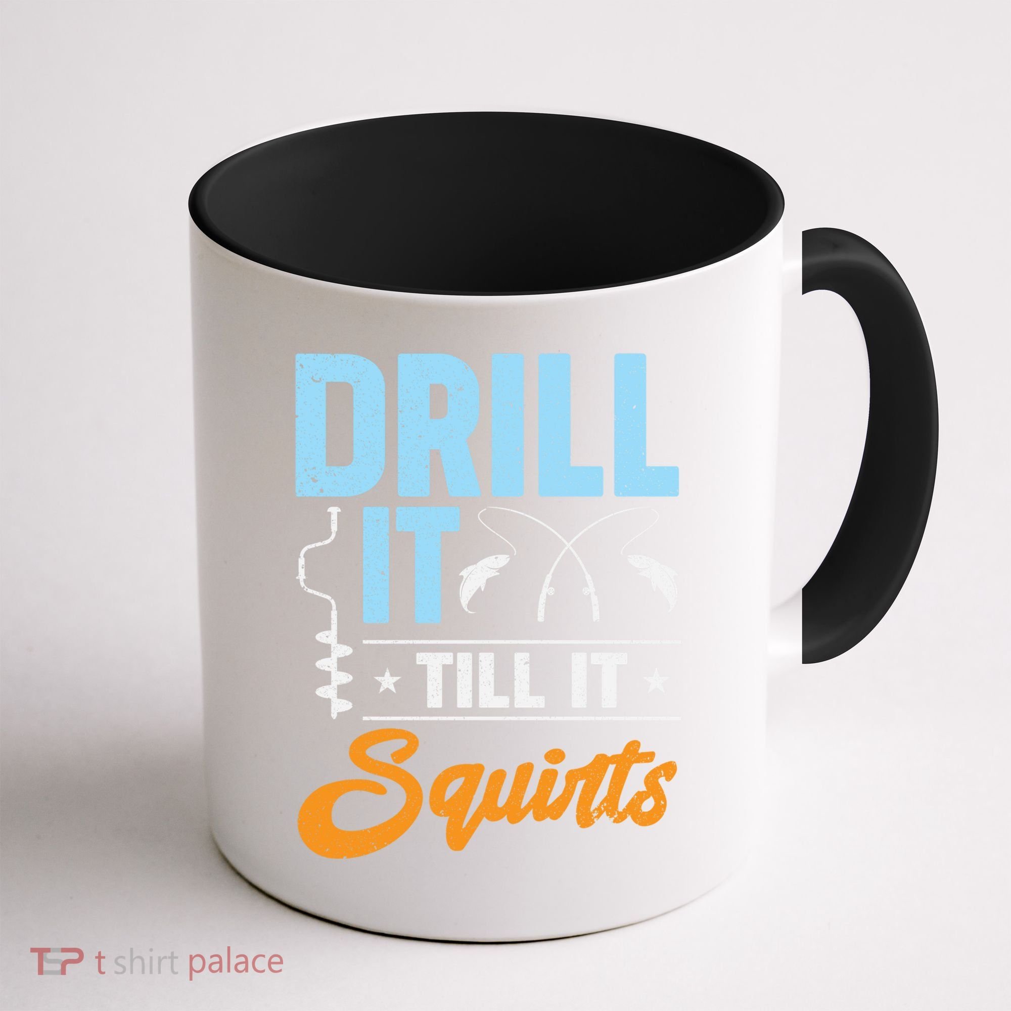 Drill It Till It Squirts Ice Fishing Meaningful Gift Coffee Mug