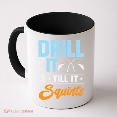 Drill It Till It Squirts Ice Fishing Meaningful Gift Coffee Mug