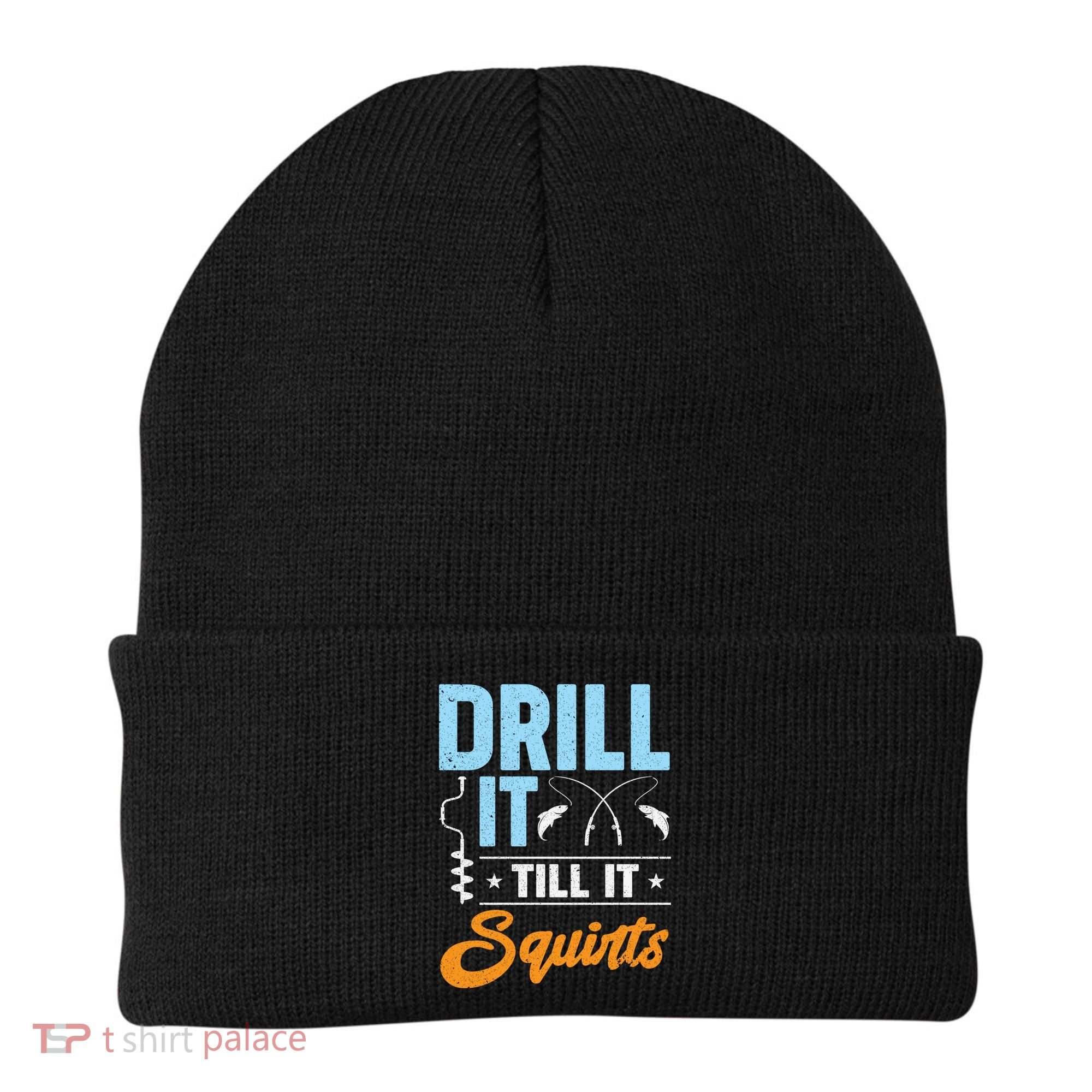 Drill It Till It Squirts Ice Fishing Meaningful Gift Beanie