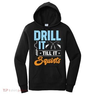 Drill It Till It Squirts Ice Fishing Meaningful Gift Women's Hoodie