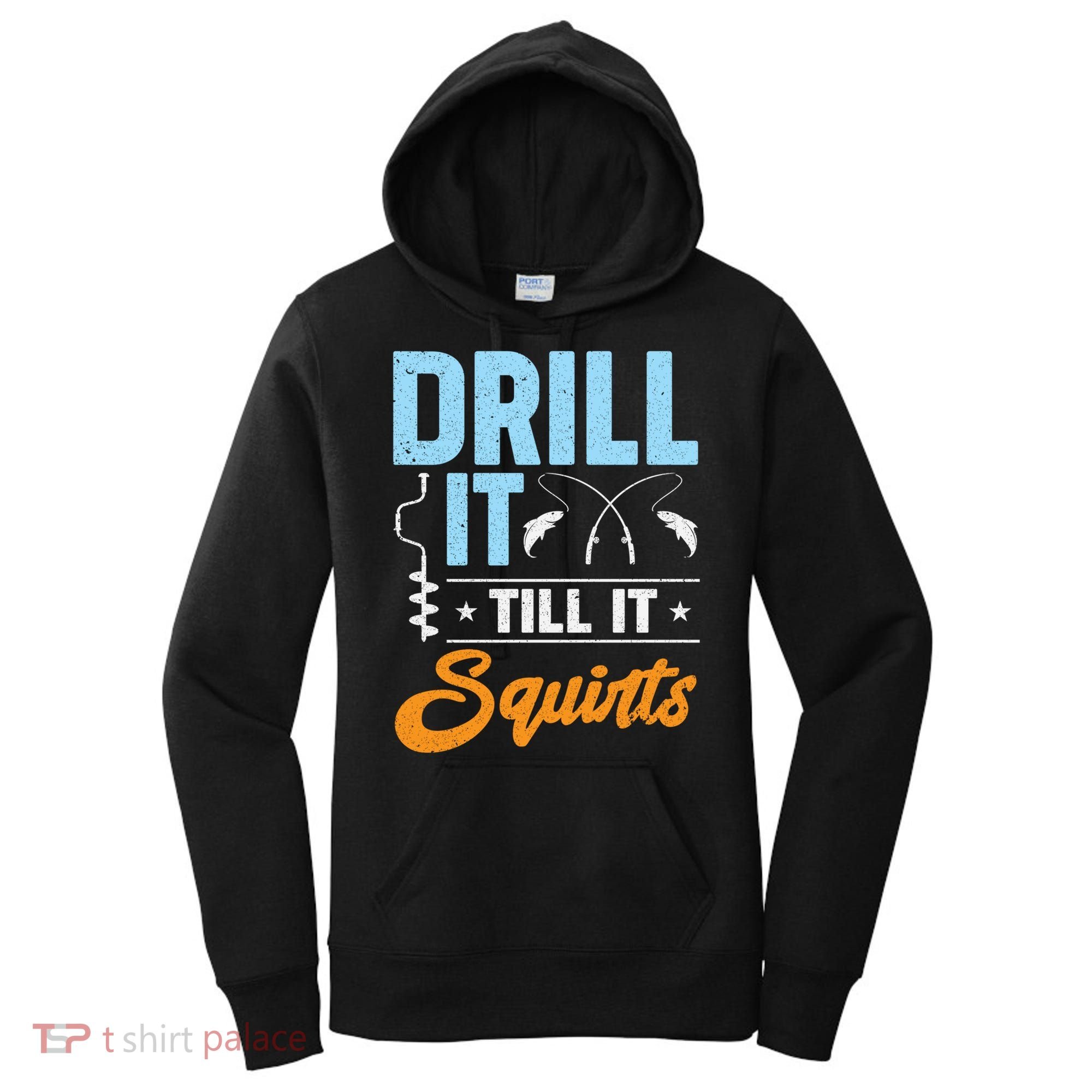 Drill It Till It Squirts Ice Fishing Meaningful Gift Women's Hoodie