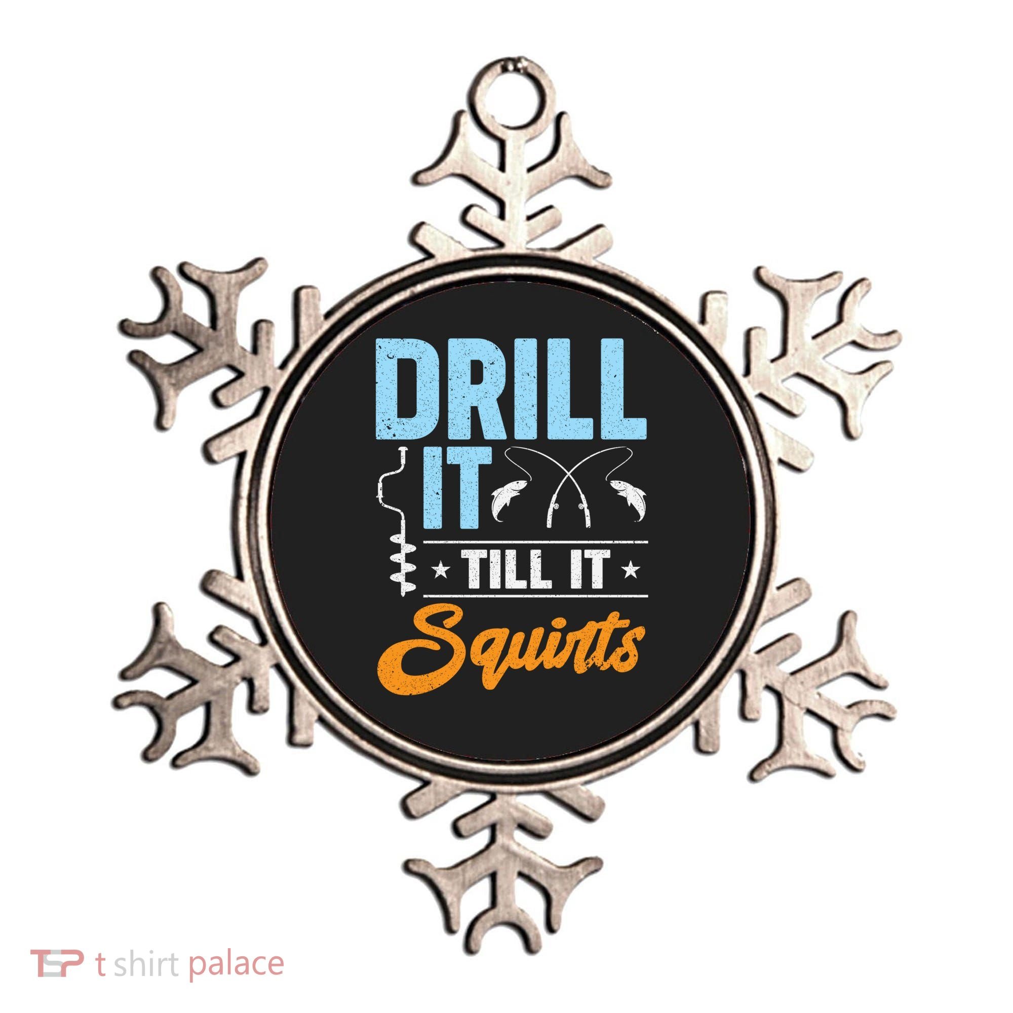 Drill It Till It Squirts Ice Fishing Meaningful Gift Ornament