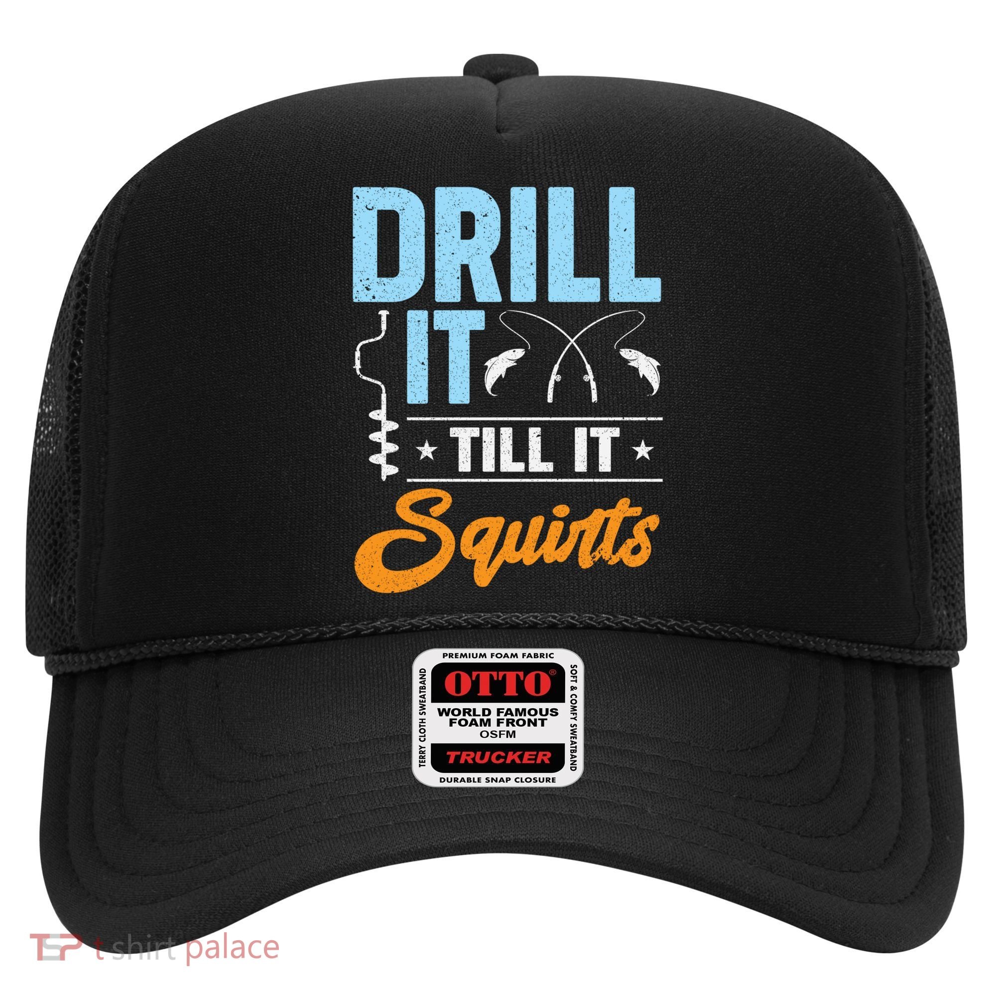 Drill It Till It Squirts Ice Fishing Meaningful Gift Hat