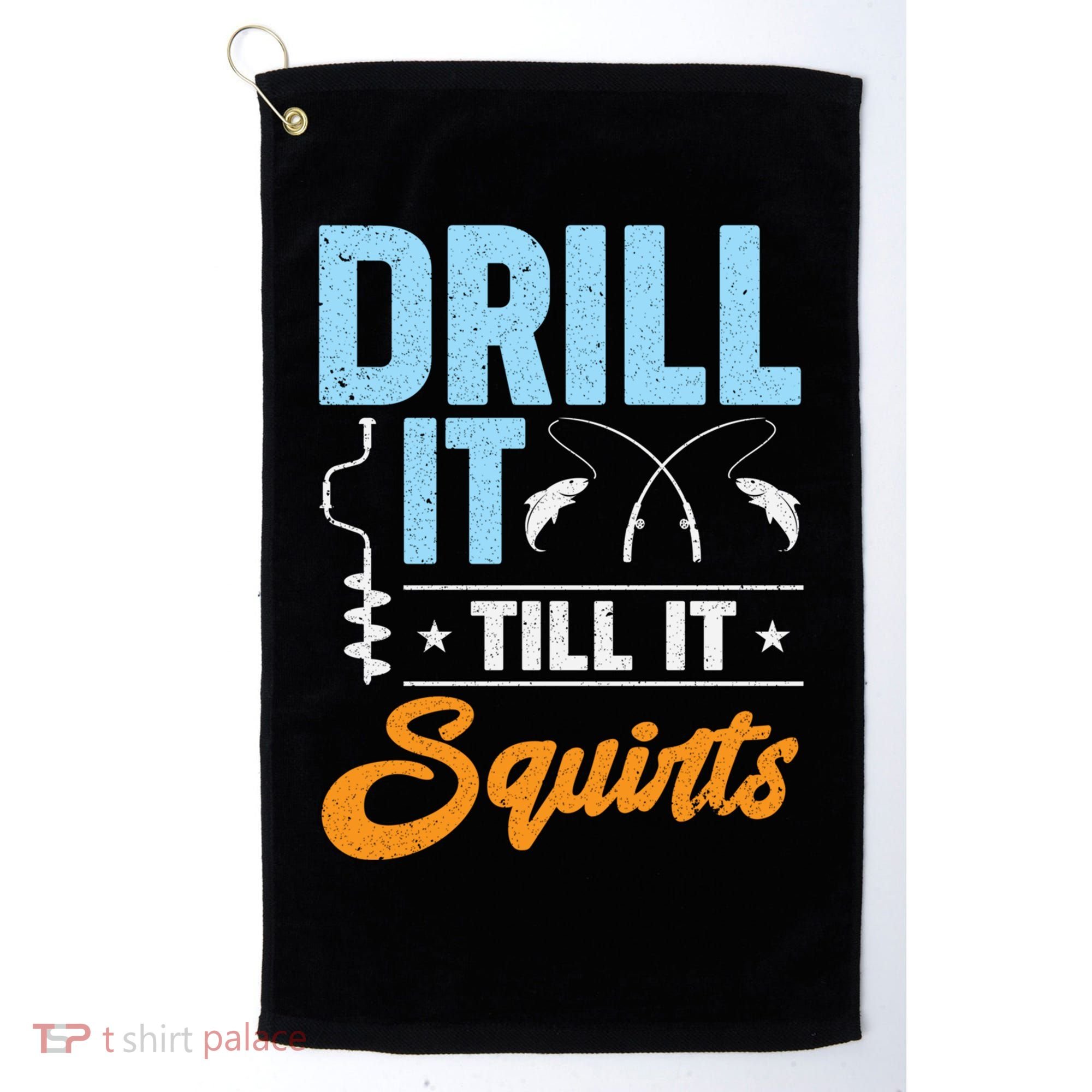 Drill It Till It Squirts Ice Fishing Meaningful Gift Golf Towel