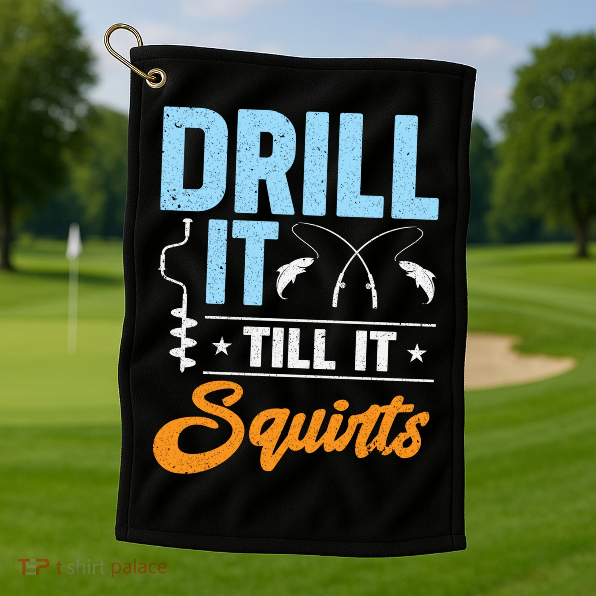 Drill It Till It Squirts Ice Fishing Meaningful Gift Golf Towel