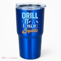 Drill It Till It Squirts Ice Fishing Meaningful Gift Tumbler thumb 0